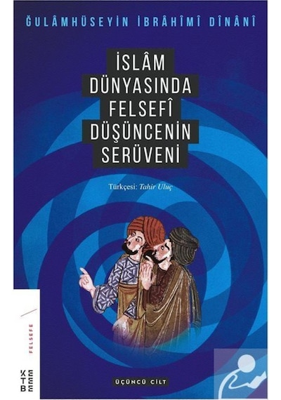 Islam Dünyasında Felsefenin Serüveni 3 / Gulamhuseyn Ibrahim-I... 9786257014465