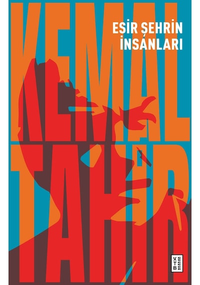 Esir Şehrin İnsanları - Kemal Tahir - Ketebe
