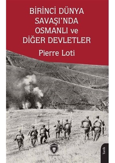 Birinci Dünya Savaşı'nda Osmanlı ve Diğer Devletler - Pierre Loti - Dorlion Yayınevi
