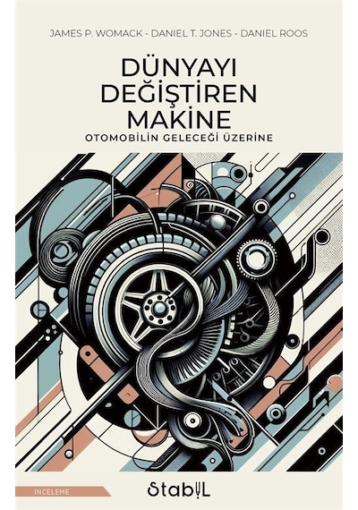 Dünyayı Değiştiren Makine - Otomobilin Geleceği Üzerine - Daniel Roos - Stabil Kitap