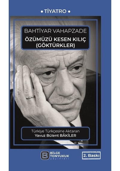 Özümüzü Kesen Kılıç - Göktürkler - Bahtiyar Vahapzade - Bilge Tonyukuk Yayınları