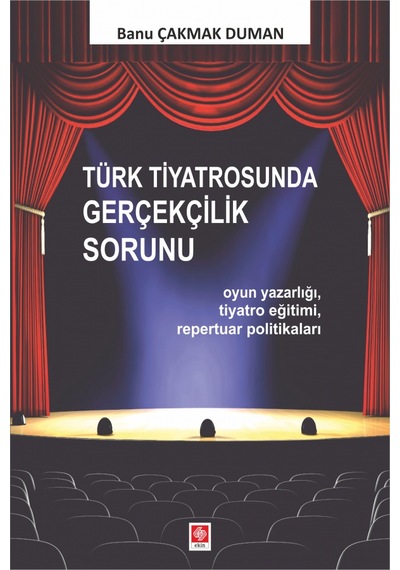 Türk Tiyatrosunda Gerçeklik Sorunu - Banu Çakmak Duman - Ekin Basım Yayın