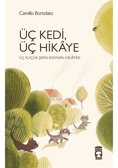 Üç Kedi Üç Hikaye - Üç Küçük Şirin Kedinin Hikayesi - Camillo Bortolato - Timaş Çocuk