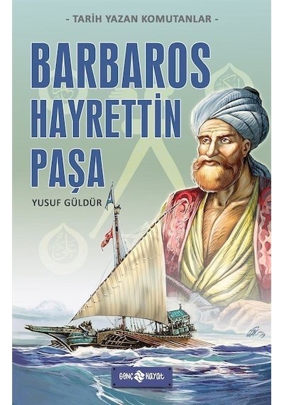 Barbaros Hayrettin Paşa - Tarih Yazan Komutanlar - Yusuf Güldür - Genç Hayat