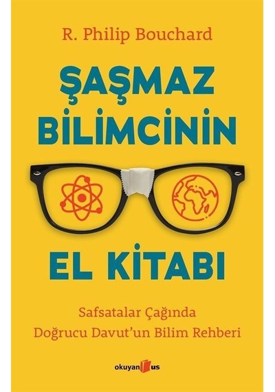Şaşmaz Bilimcinin El Kitabı - Safsatalar Çağında Doğrucu Davut'un Bilim Rehberi - R. Philip Bouchard - Okuyan Us Yayınları