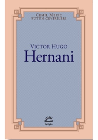 Hernani - Cemil Meriç Bütün Çevirileri - Victor Hugo - İletişim Yayınları
