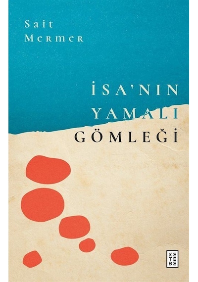 İsa'nın Yamalı Gömleği / Sait Mermer