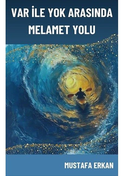 Var İle Yok Arasında Melamet Yolu / Mustafa Erkan