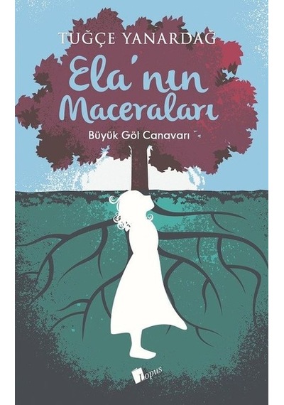 Ela'nın Maceraları-Büyük Göl Canavarı - Tuğçe Yanardağ - Lopus