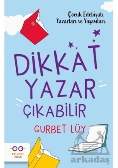Dikkat Yazar Çıkabilir - Çocuk Edebiyatı Yazarları ve Yaşamları - Gurbet Lüy - Cezve Çocuk
