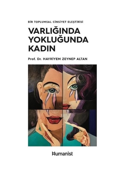 Varlığında Yokluğunda Kadın-Bir Toplumsal Cinsiyet Eleştirisi  - H. Zeynep Altan  - Humanist Kitap Yayıncılık