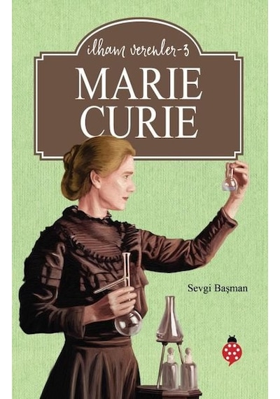 Marie Curie - İlham Verenler 3 - Sevgi Başman - Uğurböceği