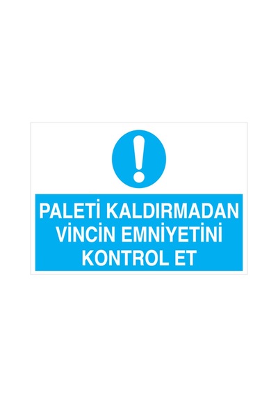 Paleti Kaldırmadan Vincin Emniyetini Kontrol Et Uyarı Tabelası - 70x100 Foreks - V35
