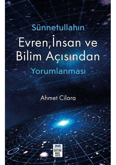Sünnetullahın Evren İnsan ve Bilim Açısından Yorumlanması - Ahmet Cilara - Ortak Akıl Yayınları