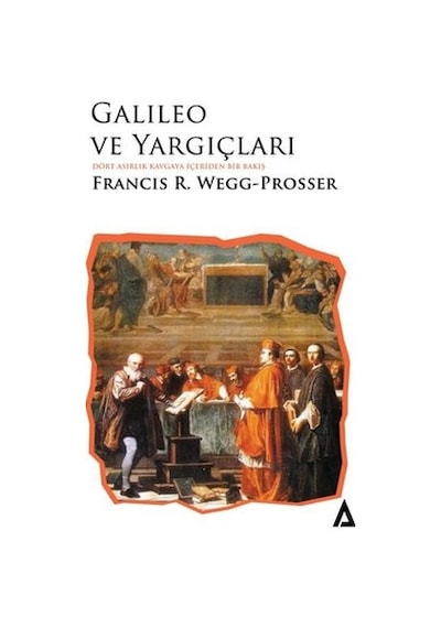 Galileo ve Yargıçları  - Dört Asırlık Kavgaya İçeriden Bir Bakış  - Francis R. Wegg-Prosser  - Kanon Kitap