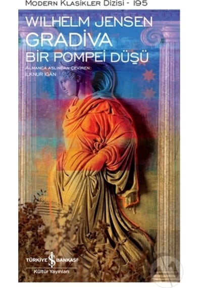 Gradiva - Bir Pompei Düşü - Modern Klasikler 195 - Wilhelm Jensen - İş Bankası Kültür Yayınları