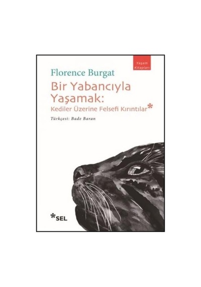 Bir Yabancıyla Yaşamak: Kediler Üzerine Felsefi Kırıntılar - Florence Burgat - Sel Yayıncılık