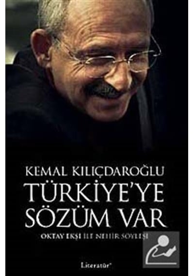Türkiye'ye Sözüm Var - Kemal Kılıçdaroğlu - Oktay Ekşi -  Kemal Kılıçdaroğlu - Literatür Yayıncılık