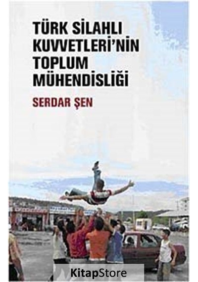 Türk Silahlı Kuvvetleri'nin Toplum Mühendisliği - Serdar Şen - Su Yayınları