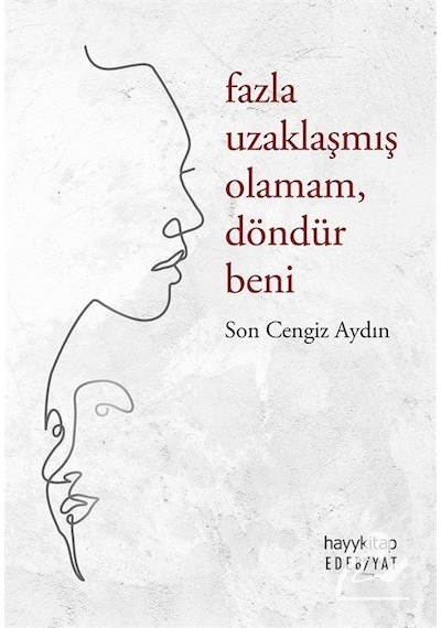 Fazla Uzaklaşmış Olamam Döndür Beni - Son Cengiz Aydın - Hayykitap