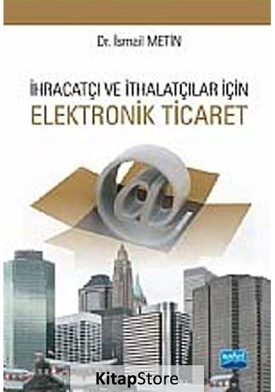 İhracatçı ve İthalatçı İçin Elektronik Ticaret - İsmail Metin - Nobel Akademik Yayıncılık