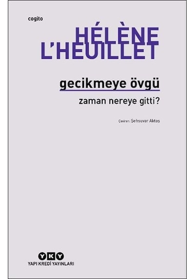 Gecikmeye Övgü - Zaman Nereye Gitti? - Helene L'heuillet - Yapı Kredi Yayınları