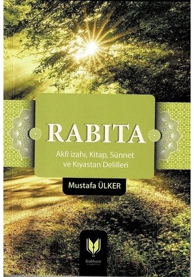 Rabıta: Akli İzahı  - Kitap -Sünnet ve Kıyastan Delilleri  - Mustafa Ülker  - Rabbani Yayınevi