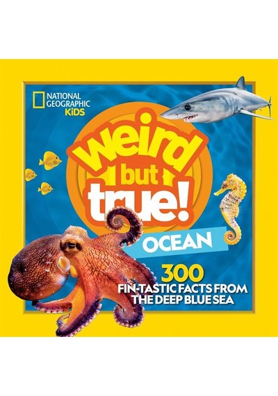 Weird but True Ocean 300 Fin-Tastic Facts from the Deep Blue Sea - National Geographic Kids 9781426371813