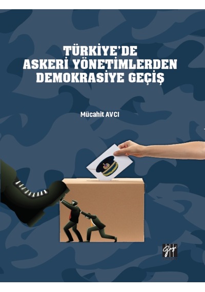 Gazi Kitabevi - Türkiye'de Askeri Yönetimlerden Demokrasiye Geçiş - Mücahit AVCI