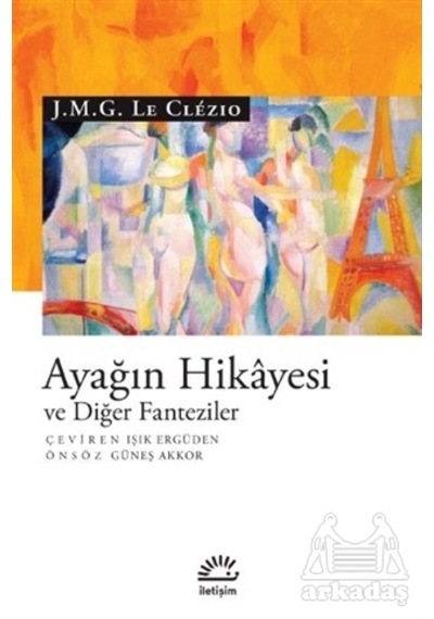 Ayağın Hikayesi ve Diğer Fanteziler - Le Clezio - İletişim Yayınları