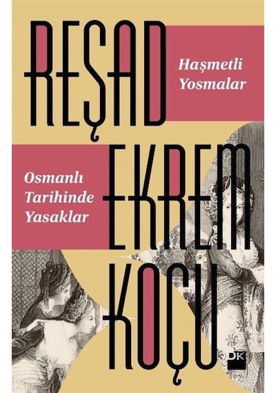 Haşmetli Yosmalar Osmanlı Tarihinde Yasaklar - Reşad Ekrem Koçu - Doğan Kitap