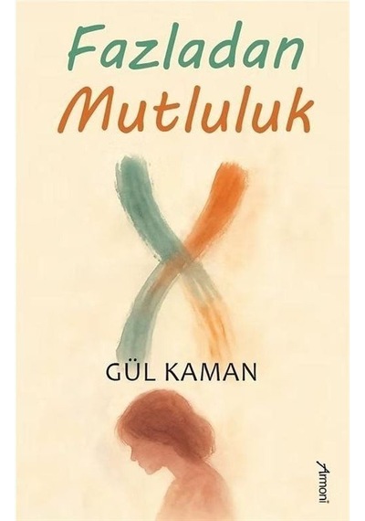 Fazladan Mutluluk / Gül Kaman Güler