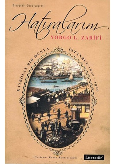 Hatıralarım-Kaybolan Bir Dünya İstanbul 1800-1920 - Yorgo L. Zarifi - Literatür Yayıncılık