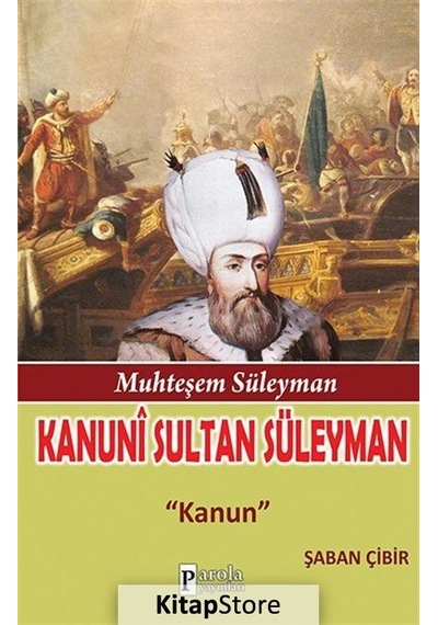 Kanuni Sultan Süleyman - Şaban Çibir - Parola Yayınları