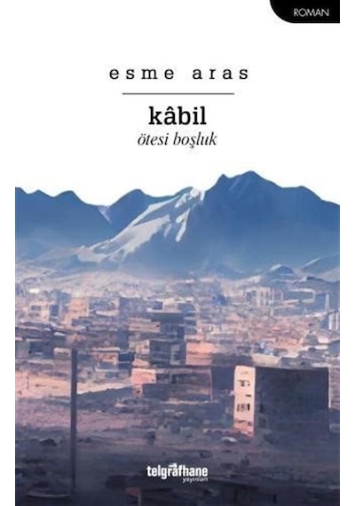 Kabil - Ötesi Boşluk - Esme Aras - Telgrafhane Yayınları