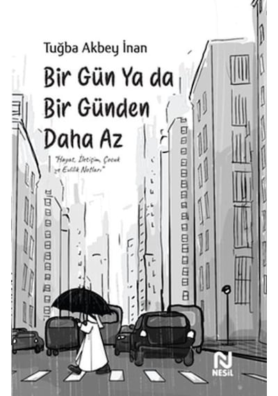 Bir Gün ya da Bir Günden Daha Az - Tuğba Akbey İnan - Nesil Yayınları