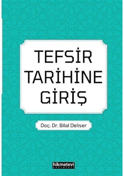 Tefsir Tarihine Giriş - Bilal Deliser - Hikmetevi Yayınları