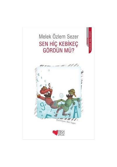 Sen Hiç Kebikeç Gördün Mü? - Melek Özlem Sezer - Can Çocuk Yayınları