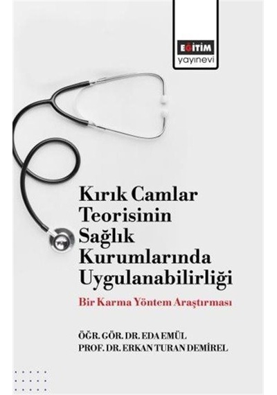 Kırık Camlar Teorisinin Sağlık Kurumlarında Uygulanabilirliği:...