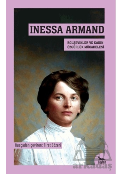 Inessa Armand- Bolşevikler Ve Kadın Özgürlük Mücadelesi Ciltli Ceylan Yayınları
