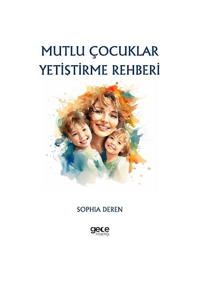 Mutlu Çocuklar Yetiştirme Rehberi - Sophia Deren - Gece Kitaplığı