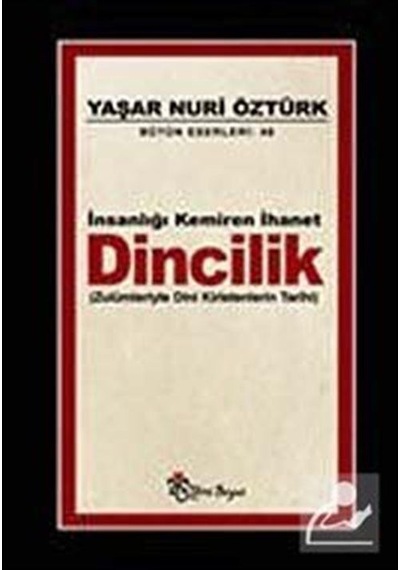 İnsanlığı Kemiren İhanet Dincilik / Prof. Dr. Yaşar Nuri Öztürk