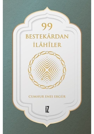 99 Bestekardan İlahiler - Cumhur Enes Ergür - İz Yayıncılık