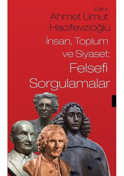 İnsan Toplum ve Siyaset: Felsefi Sorgulamalar - Ahmet Umut Hacıfevzioğlu - Sosyal Yayınları