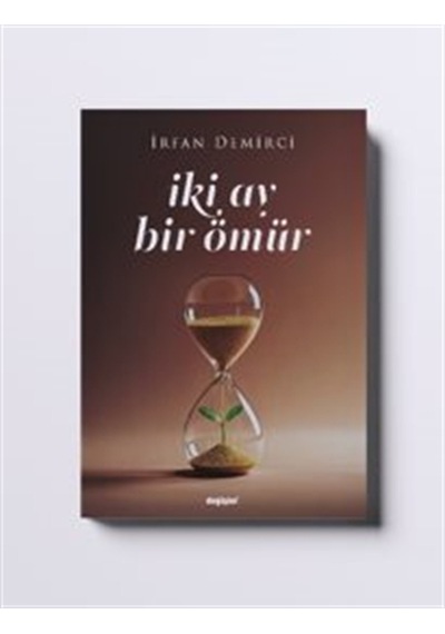 Iki Ay Bir Ömür / İrfan Demirci