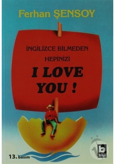 İngilizce Bilmeden Hepinizi I Love   You