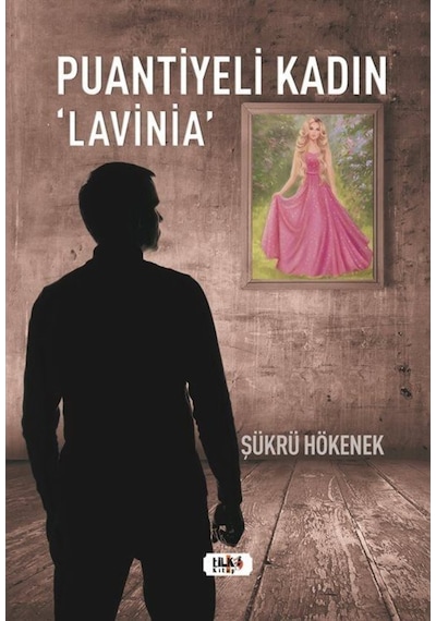 Puantiyeli Kadın Lavinia - Şükrü Hökenek - Tilki Kitap