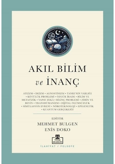 Akıl Bilim Ve İnanç Günümüz Kelamını Yeni Meseleleri Timaş Akademi