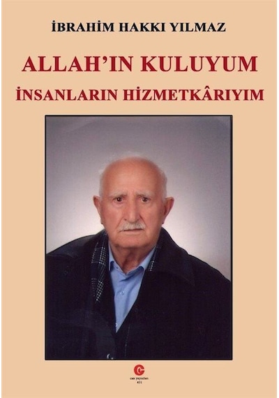 Allah'ın Kuluyum İnsanların Hizmetkarıyım - İbrahim Hakkı Yılmaz - Can Yayınları (Ali Adil Atalay)