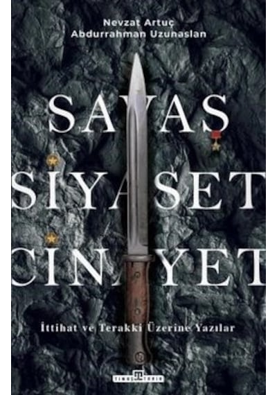 Savaş Siyaset Cinayet - İttihat ve Terakki Üzerine Yazılar - Abdurrahman Uzunaslan - Timaş Yayınları